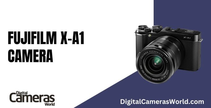 Fujifilm X-A1 Camera Review 2023