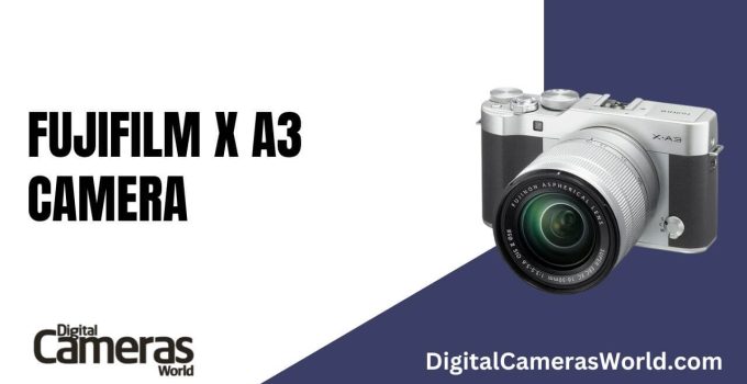 Fujifilm X-A3 Camera Review 2023