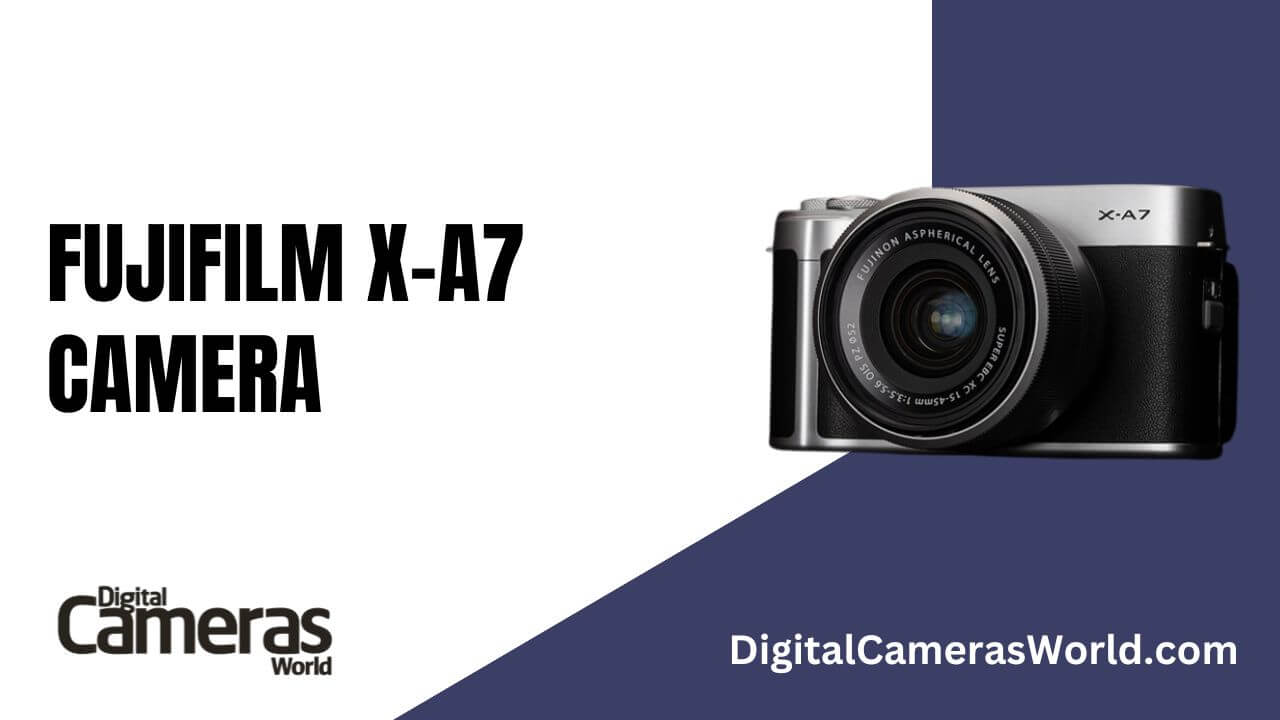 Fujifilm X-A7 Camera Review