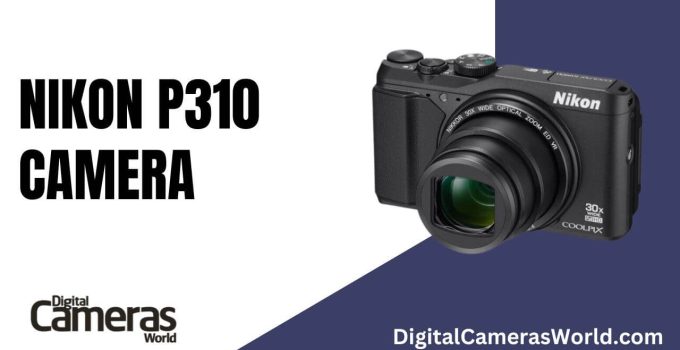 Nikon P310 Camera Review