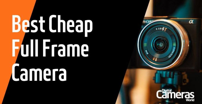 10 Best Cheap Full Frame Camera Reviews for 2023 [Expert Guide]