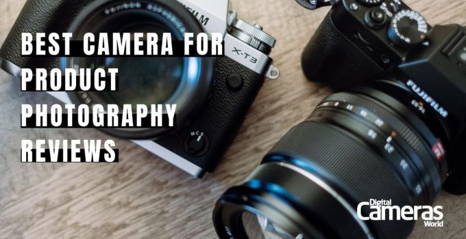 10 Best Camera for Product Photography Reviews for 2023 [Expert Guide]