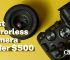 10 Best Mirrorless Camera under $500 for 2023 [Buyer’s Guide]