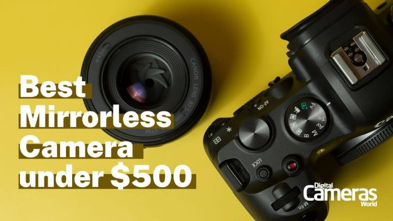10 Best Mirrorless Camera under $500 for 2023 [Buyer's Guide]